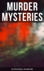 Murder Mysteries: 350+ Detective Novels & True Crime Stories : Sherlock Holmes, Hercule Poirot Cases, P. C. Lee Tales, Father Brown Stories, Dr. Thorndyke Series... - eBook