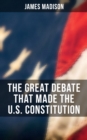 The Great Debate That Made the U.S. Constitution - eBook