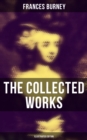 The Collected Works of Frances Burney (Illustrated Edition) : Complete Novels, A Play, Diary, Letters & Biography of the Author - eBook