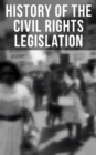 History of the Civil Rights Legislation : The Pivotal Constitutional Amendments, Laws, Supreme Court Decisions & Key Foreign Policy Acts - eBook