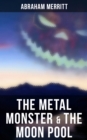 The Metal Monster & The Moon Pool : Two SF Novels in One Edition - eBook
