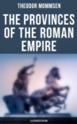 The Provinces of the Roman Empire (Illustrated Edition) - eBook