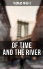 OF TIME AND THE RIVER : A Legend of Man's Hunger in His Youth - eBook