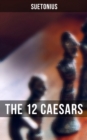 THE 12 CAESARS : The Lives of the Roman Emperors - eBook