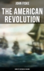 THE AMERICAN REVOLUTION (Complete Edition In 2 Volumes) : Battle for American Independence: From the Rejection of the Stamp Act Until the Final Victory - eBook