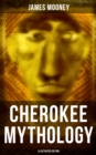 Cherokee Mythology (Illustrated Edition) - eBook