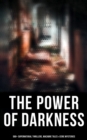 The Power of Darkness: 560+ Supernatural Thrillers, Macabre Tales & Eerie Mysteries : The Legend of Sleepy Hollow, Sweeney Todd, Frankenstein, Dracula, The Haunted House, Dead Souls... - eBook