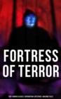 Fortress of Terror: 550+ Horror Classics, Supernatural Mysteries & Macabre Tales : The Phantom of the Opera, The Tell-Tale Heart, The Turn of the Screw, Frankenstein, Dracula... - eBook