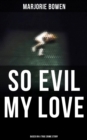 So Evil My Love: Based on a True Crime Story - eBook
