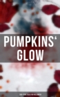 Pumpkins' Glow: 200+ Eerie Tales for Halloween : Horror Classics, Mysterious Cases, Gothic Novels, Monster Tales & Supernatural Stories - eBook