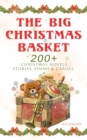 The Big Christmas Basket: 200+ Christmas Novels, Stories, Poems & Carols (Illustrated) : Life and Adventures of Santa Claus, The Gift of the Magi, A Christmas Carol, Silent Night, The Three Kings, Lit - eBook