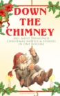 Down the Chimney: 100+ Most Treasured Christmas Novels & Stories in One Volume (Illustrated) - eBook