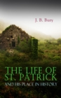 The Life of St. Patrick and His Place in History - eBook