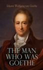 The Man Who Was Goethe: Memoirs, Letters & Essays - eBook