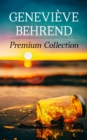 Genevieve Behrend - Premium Collection : Your Invisible Power, How to Live Life and Love it, Attaining Your Heart's Desire - eBook