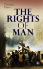 The Rights of Man : Thomas Pain's Defense of the French Revolution Against Edmund Burke's Attack - eBook