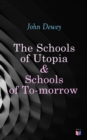 The Schools of Utopia & Schools of To-morrow : Illustrated Edition - eBook