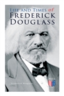 Life and Times of Frederick Douglass : His Early Life as a Slave, His Escape From Bondage and His Complete Life Story - Book