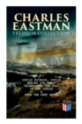 CHARLES EASTMAN Premium Collection: Indian Boyhood, Indian Heroes and Great Chieftains, The Soul of the Indian & From the Deep Woods to Civilization - Book