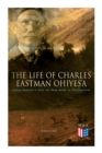 The Life of Charles Eastman OhiyeS'a: Indian Boyhood & From the Deep Woods to Civilization (Volume 1&2) - Book