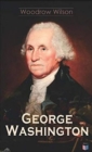 George Washington : The Life & Times of George Washington - Complete Biography - Book