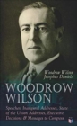 Woodrow Wilson: Speeches, Inaugural Addresses, State of the Union Addresses, Executive Decisions & Messages to Congress - Book