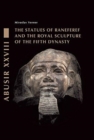 The Statues of Raneferef and the Royal Sculpture of the Fifth Dynasty - Book