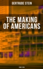 THE MAKING OF AMERICANS (Family Saga) : A History of a Family's Progress - eBook