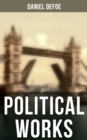 Daniel Defoe: Political Works - eBook