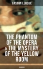 The Phantom of the Opera & The Mystery of the Yellow Room (Unabridged) : The Ultimate Gothic Romance Mystery and One of the First Locked-Room Crime Mysteries - eBook