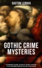 GOTHIC CRIME MYSTERIES : The Phantom of the Opera, The Secret of the Night, The Mystery of the Yellow Room... - eBook