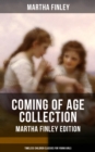 Coming of Age Collection - Martha Finley Edition (Timeless Children Classics for Young Girls) : Including the Novels Edith's Sacrifice & Ella Clinton (With Original Illustrations) - eBook