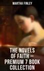 The Novels of Faith - Premium 7 Book Collection : Ella Clinton, Edith's Sacrifice, Elsie Dinsmore, Signing the Contract and What it Cost - eBook