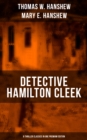 Detective Hamilton Cleek: 8 Thriller Classics in One Premium Edition : Cleek of Scotland Yard, Cleek the Master Detective, Cleek's Government Cases, Riddle of the Night - eBook