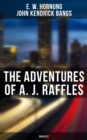 The Adventures of A. J. Raffles - Boxed Set : The Amateur Cracksman, The Black Mask, A Thief in the Night, Mrs. Raffles, R. Holmes & Co. - eBook