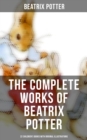 The Complete Works of Beatrix Potter: 22 Children's Books with Original Illustrations : The Tale of Peter Rabbit, The Tale of Squirrel Nutkin, The Tale of Jemima Puddle-Duck - eBook