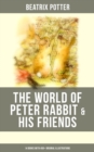 The World of Peter Rabbit & His Friends: 14 Books with 450+ Original Illustrations : The Tale of Benjamin Bunny, The Tale of Mrs. Tittlemouse, The Tale of Jemima Puddle-Duck - eBook