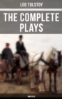 The Complete Plays of Leo Tolstoy (Annotated) : The Power of Darkness, The First Distiller, Fruits of Culture, The Live Corpse, The Cause of it All & The Light Shines in Darkness - eBook