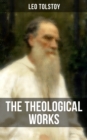 The Theological Works of Leo Tolstoy : Lessons on What It Means to Be a True Christian - eBook