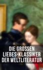 Die groen Liebes-Klassiker der Weltliteratur : Sturmhohe, Stolz und Vorurteil, Die Elenden, Jane Eyre, Kameliendame, Anna Karenina, Das Feuer - eBook