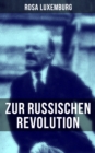 Rosa Luxemburg: Zur russischen Revolution - eBook