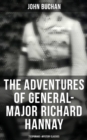 The Adventures of General-Major Richard Hannay: 7 Espionage & Mystery Classics : The Thirty-Nine Steps, Greenmantle, Mr Standfast, The Three Hostages, The Island of Sheep - eBook