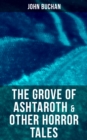 The Grove of Ashtaroth & Other Horror Tales : The Watcher by the Threshold, Space, The Keeper of Cademuir, A Journey of Little Profit - eBook