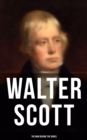 Walter Scott - The Man Behind the Books : Biography, Journals, Letters, Memoirs & Autobiographical Essays - eBook