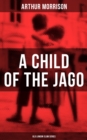A CHILD OF THE JAGO (Old London Slum Series) - eBook