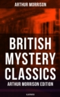 British Mystery Classics - Arthur Morrison Edition (Illustrated) : Martin Hewitt Investigator, The Red Triangle, The Case of Janissary, Old Cater's Money - eBook