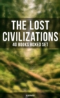 The Lost Civilizations - 40 Books Boxed Set (Illustrated) : New Atlantis, King Solomon's Mines, The People of the Mist, The Mysterious Island - eBook