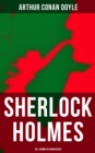 Sherlock Holmes: 40+ Krimis in einem Buch : Spate Rache; Das Zeichen der Vier; Das Tal des Grauens; Die sechs Napoleonbusten... - eBook
