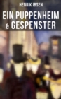 Henrik Ibsen: Ein Puppenheim & Gespenster : Mit Biografie des Autors - eBook