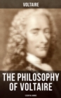 The Philosophy of Voltaire - Essential Works : Treatise On Tolerance, Philosophical Dictionary, Candide, Letters on England, Plato's Dream - eBook